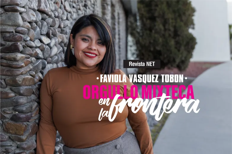 Faviola Vásquez Tobón, un orgullo mixteca en la frontera de Juárez